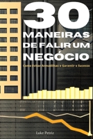 30 Maneiras de Falir um Negócio: Como Evitar Armadilhas e Garantir o Sucesso B0CF4FLW3H Book Cover