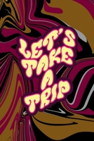 Let's Take A Trip: All Purpose 6x9 Blank Lined Notebook Journal Way Better Than A Card Trendy Unique Gift Color Texture Psychedelic 1706567359 Book Cover