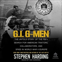 G.I. G-Men: The Untold Story of the FBI's Search for American Traitors, Collaborators, and Spies in World War II Europe B0GLJ2N353 Book Cover