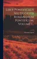 Liber Pontificalis Seu De Gestis Romanorum Pontificum, Volume 1... 1020562552 Book Cover