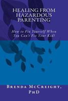 Healing from Hazardous Parenting: How to Fix Yourself When You Can't Fix Your Kid 1477694013 Book Cover