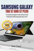 SAMSUNG GALAXY TAB S7 AND S7 PLUS: The Comprehensive Beginners Guide with Tips and Tricks to Mastering the 2020 Samsung Galaxy Tab S7 & S7+ B08JJ9GMBK Book Cover