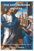 THE ANNUNCIATION NOVENA: Praying with Mary to Embrace God’s Will with Trust and Love B0F137QXZX Book Cover