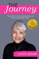 The Journey: How Not to Get Kicked Out of Earth University (Eu) 0692785736 Book Cover
