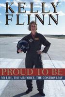 Proud to Be: My Life, The Airforce, The Controversy 0375501096 Book Cover