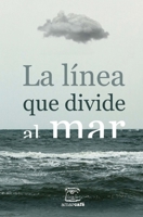 La l�nea que divide al mar: Antolog�a de cuentos ganadores del II Certamen Literario de la UNAM San Antonio y Letras en la Frontera 1517195675 Book Cover