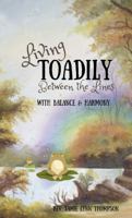 Living Toadily Between the Lines: With Balance and Harmony B0GVYJ68SH Book Cover
