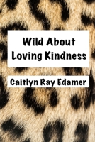 Wild About Loving Kindness B0DS9SFHPR Book Cover