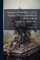 "memento Mori", Czyli Nauki Pogrzebowe O Rzeczach Ostatecznych... 1271570572 Book Cover