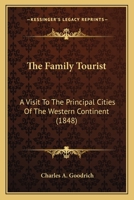 The Family Tourist: A Visit To The Principal Cities Of The Western Continent 127566783X Book Cover