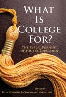 What Is College For? The Public Purpose of Higher Education 0807752754 Book Cover