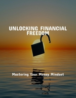 Unlocking Financial Freedom: Mastering Your Money Mindset B0FQ3LGCQR Book Cover