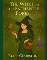 The Witch and the Enchanted Forest B0G7Y974SL Book Cover