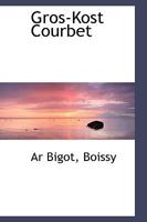Gros-Kost Courbet 1110432577 Book Cover