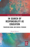 In Search of Responsibility as Education: Traversing Banal and Radical Terrains 1032431296 Book Cover