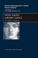 Practice Management for Facial Plastic Surgery, an Issue of Facial Plastic Surgery Clinics 1437724493 Book Cover