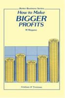 How to Make Bigger Profits (Better Business Series) 1853335622 Book Cover