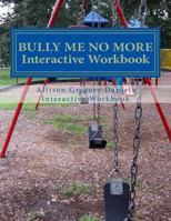 Bully Me No More Workbook: Interactive Workbook for All 1468180819 Book Cover