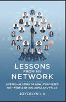 LESSONS FROM MY NETWORK: A PERSONAL STORY OF HOW I CONNECTED WITH PEOPLE OF INFLUENCE AND VALUE B0DXDDTXFW Book Cover