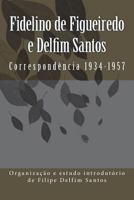 Fidelino de Figueiredo e Delfim Santos: Correspondência 1934-1957 1518710891 Book Cover