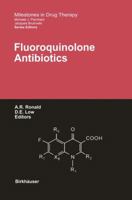 Fluoroquinolone Antibiotics (Milestones in Drug Therapy)