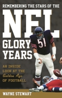 Remembering the Stars of the NFL Glory Years: An Inside Look at the Golden Age of Football 1442274239 Book Cover
