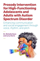 Prosody Intervention for High-Functioning Adolescents and Adults with Autism Spectrum Disorder: Enhancing communication and social engagement through voice, rhythm, and pitch 1785920227 Book Cover
