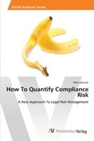 How to Quantify Compliance Risk 3639460685 Book Cover