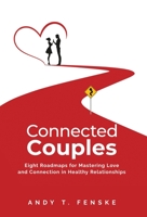 Connected Couples: Eight Roadmaps for Mastering Love and Connection in Healthy Relationships 9198775715 Book Cover