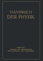 Handbuch der Physik, Band XVI: Apparate und Messmethoden für Elektrizität und Magnetismus 3642889204 Book Cover
