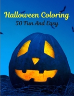 50 Fun And Easy Halloween Coloring: 50 Pages of Fun and Coloring Book for Kids Scary Halloween B08KQ2D3GX Book Cover