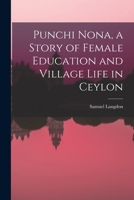 Punchi Nona: A Story Of Female Education And Village Life In Ceylon 1019113871 Book Cover