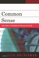 Common Sense: Intelligence as Presented on Popular Television 0739115227 Book Cover