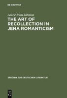 The Art Of Recollection In Jena Romanticism: Memory, History, Fiction, And Fragmentation In Texts By Friedrich Schlegel And Novalis (Studien Zur Deutschen Literatur) 3484181648 Book Cover