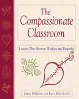 The Compassionate Classroom: Lessons That Nurture Wisdom and Empathy 1569761736 Book Cover