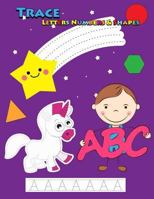 Trace Letters Numbers & Shapes: Tracing For Kids Ages 3-5, 4-6 1720019568 Book Cover