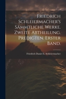 Friedrich Schleiermacher's sämmtliche Werke. Zweite Abtheilung. Predigten. Erster Band. (German Edition) 1022676857 Book Cover