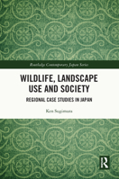 Wildlife, Landscape Use and Society: Regional Case Studies in Japan 0367634961 Book Cover