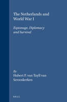 The Netherlands and World War I: Espionage, Diplomacy and Survival (History of Warfare) 9004122435 Book Cover