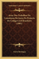 Actas Dos Trabalhos Da Commissao Revisora Do Projecto De Codigo Civil Brazileiro (1901) 1161012435 Book Cover