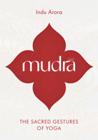 Mudra: The Sacred Gestures of Yoga 1645475379 Book Cover