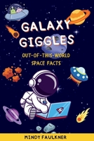 Galaxy Gigles: Out-of-This-World Space Facts: 200+ Fun and Fascinating Space Facts for Kids Ages 6–10: Planets, Aliens, Robots, & Beyond B0F885L6GM Book Cover