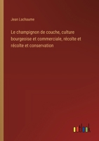 Le champignon de couche, culture bourgeoise et commerciale, récolte et récolte et conservation 3385016665 Book Cover