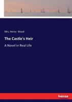 The Castle's Heir: A Novel in Real Life (Classic Reprint) 1173267646 Book Cover