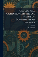 Geological Conditions in the Oil Fields of Southwestern Indiana 102567913X Book Cover