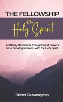 The Fellowship of the Holy Spirit: 30 Days Devotional Thoughts and Prayers for a Growing Intimacy with the Holy Spirit B0915VD354 Book Cover
