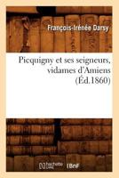 Picquigny Et Ses Seigneurs, Vidames D'Amiens (A0/00d.1860) 2012599494 Book Cover