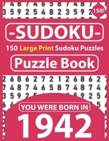 Sudoku Puzzle Book : You Were Born In 1942: Sudoku Puzzle Book for Seniors & 150 Large Print Easy to Hard Sudoku Puzzles with Solution B08R98YS7N Book Cover