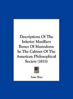 Descriptions Of The Inferior Maxillary Bones Of Mastodons: In The Cabinet Of The American Philosophical Society 1120188245 Book Cover