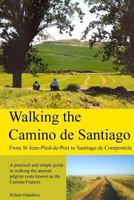 Walking the Camino de Santiago: 1st Edition: From St. Jean Pied - Roncesvalles - Santiago 1481914626 Book Cover